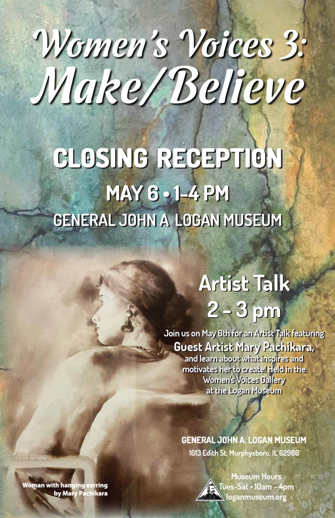 the closing reception for women's voices 3: make/believe will be held on may 6, 2023, from 1-4pm at the general john a. logan museum at 1613 edith street, murphysboro, il, 62966. there will also be an artist talk with gues artist mary pachikara on may 8, 2023, from 2-3pm in the women's voices gallery, at the logan museum, during which she will speak on what inspires and motivates her to create.   